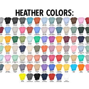 May include: A chart of 60 different heather colors for t-shirts. The colors are arranged in rows and columns, with the names of each color listed below each swatch. The colors include athletic heather, black heather, dark grey heather, deep heather, aqua heather, autumn heather, baby blue heather, blue lagoon heather, blue storm heather, bubble gum heather, canvas red heather, cardinal heather, carolina blue heather, cement heather, charity pink heather, clay heather, columbia blue heather, cool grey heather, dark lavender heather, deep teal heather, dusty heather, dusty blue heather, emerald heather, forest heather, french vanilla heather, gold heather, grass green heather, green heather, ice blue heather, kelly heather, laps heather, magenta heather, marmalade heather, maroon heather, mauve heather, midnight navy heather, military green heather, mint heather, mustard heather, natural heather, navy heather, oatmeal heather, olive heather, orange heather, orchid heather, peach heather, pink gravel heather, heather prism lilac, heather prism natural, heather prism peach, heather prism sunset, heather prism tan, heather prism teal, heather prism white, purple heather, raspberry heather, red heather, sage heather, sand dune heather, sea green heather, silver heather, slate heather, soft cream heather, stone heather, storm heather, sunset heather, tan heather, team purple heather, true royal heather, yellow gold heather, yellow heather, neon yellow, neon orange, neon pink, solid asphalt blend, solid black blend, solid navy blend, solid red blend, solid true royal blend, solid white blend.