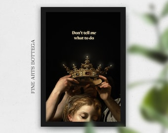 May include: A painting of a person wearing a gold crown with a red jewel. The text "Don't tell me what to do" is written in gold letters on a black background.