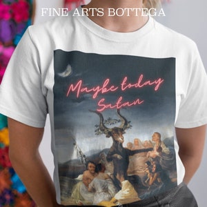 Maybe Today Satan Unisex T-shirt | Goya – Witches' Sabbath | Classical Painting | Wicca Devil Gothic Witchcraft Baphomet | Aesthetic T-shirt