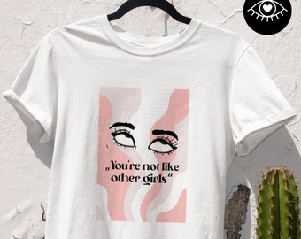 T-SHIRT Unisex 100 % Baumwolle / Nachhaltig & Fairtrade / Feministisches T-Shirt Spruch / Basic Oberteil / You're Not Like Other Girls