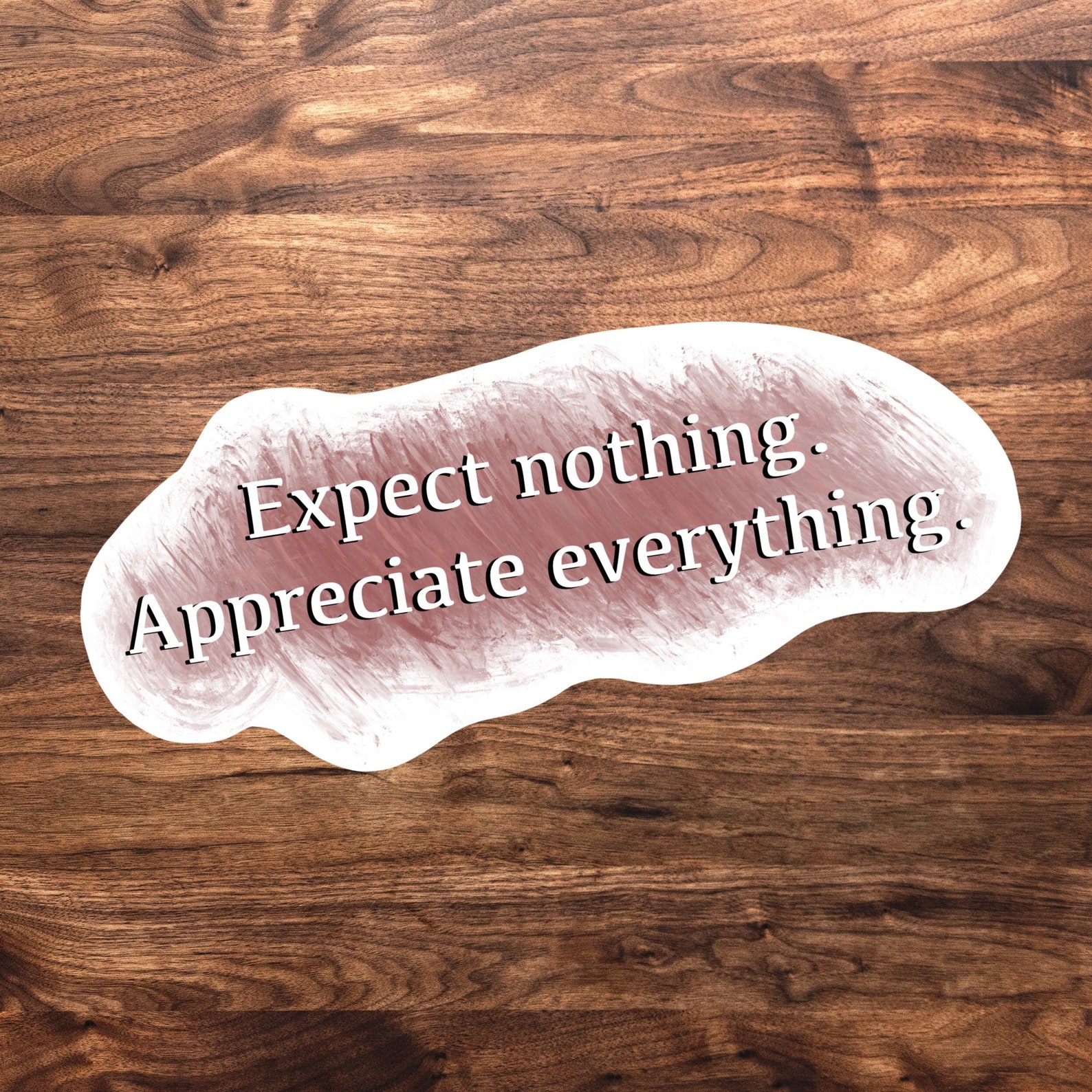 Expect nothing. Appreciate everything. Sticker Waterproof | Etsy