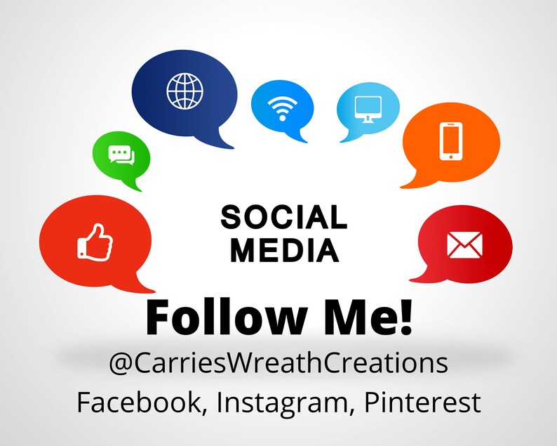 May include: A graphic with speech bubbles representing social media platforms, including a globe, wifi symbol, computer monitor, smartphone, chat bubble, thumbs up, envelope, and the text "SOCIAL MEDIA Follow Me! @CarriesWreathCreations Facebook, Instagram, Pinterest".