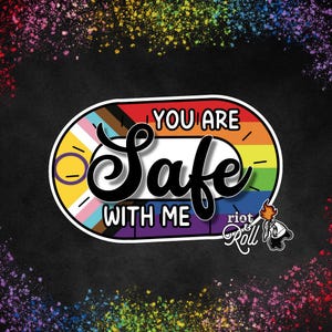 May include: A black and white sticker with a rainbow flag design. The sticker says "You are safe with me" and has the words "Riot & Roll" in a smaller font below.