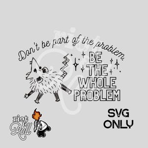 No seas parte del problema, sé todo el problema Archivo digital SVG, zarigüeya gritando, zarigüeya, para camisetas y manualidades, grita al vacío