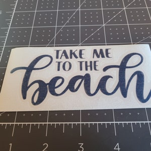Take Me to the Beach Custom Vinyl Decal - Choose Your Color - Designed for Tumblers, Cars, Trucks, Phone Cases, Laptops, and Electronics