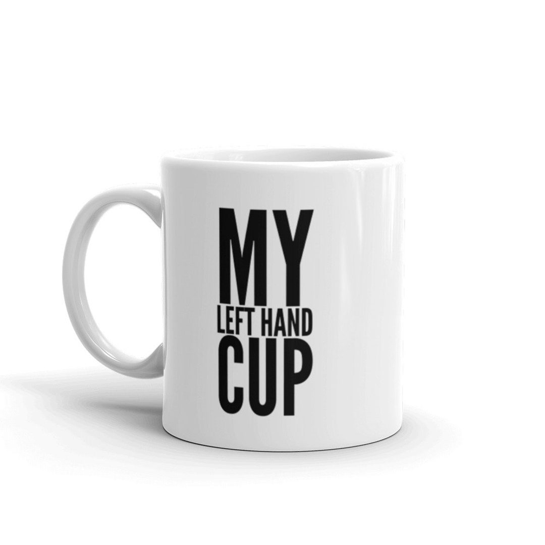 My Left Handed Mug, for Lefty's Only, Make a Great Gag Gift, Left Your