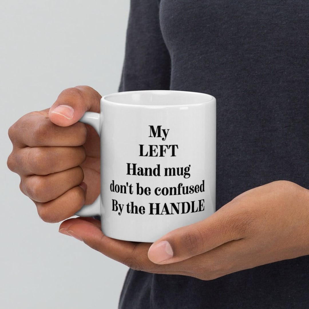 My LEFT Hand Mug Left Hand Gift Left Hand Mug Mug Left Etsy