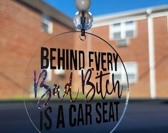 Behind every bad bitch is a car seat car charm