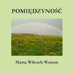 Pomiędzyność - tomik poezji, Marta Wilczek-Watson, wiersze Polskie, poezja Polska, wiersz biały