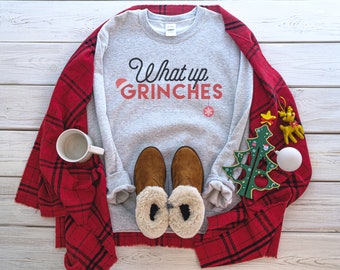 Funny Christmas Shirt, Cute Christmas T-shirt, Grinch Shirt, Holiday Shirt, Women Christmas, Christmas Party, What Up Grinches Sweatshirt
