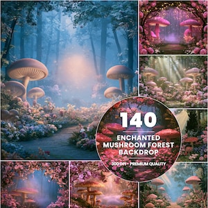 May include: A digital collection of 140 enchanted mushroom forest backdrops featuring various scenes of pink and white mushrooms, lush floral landscapes, and misty woodland paths. The text 140 ENCHANTED MUSHROOM FOREST BACKDROP 300 DPI - PREMIUM QUALITY is visible.