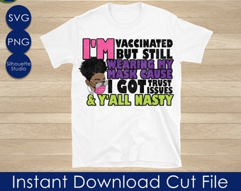 SVG vaccinato, Indossando ancora la mia maschera SVG, Donna afro, Download istantaneo Silhouette Cricut Sublimazione, Tshirt divertente, Tendenza, Problemi di fiducia