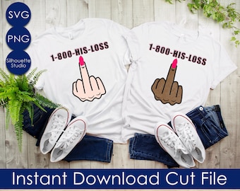 1-800-His-Loss Svg, Galentines SVG, Trending, Middle Finger Svg, Break Up SVG, Divorce Svg, PNG Instant Download File Silhouette Cricut