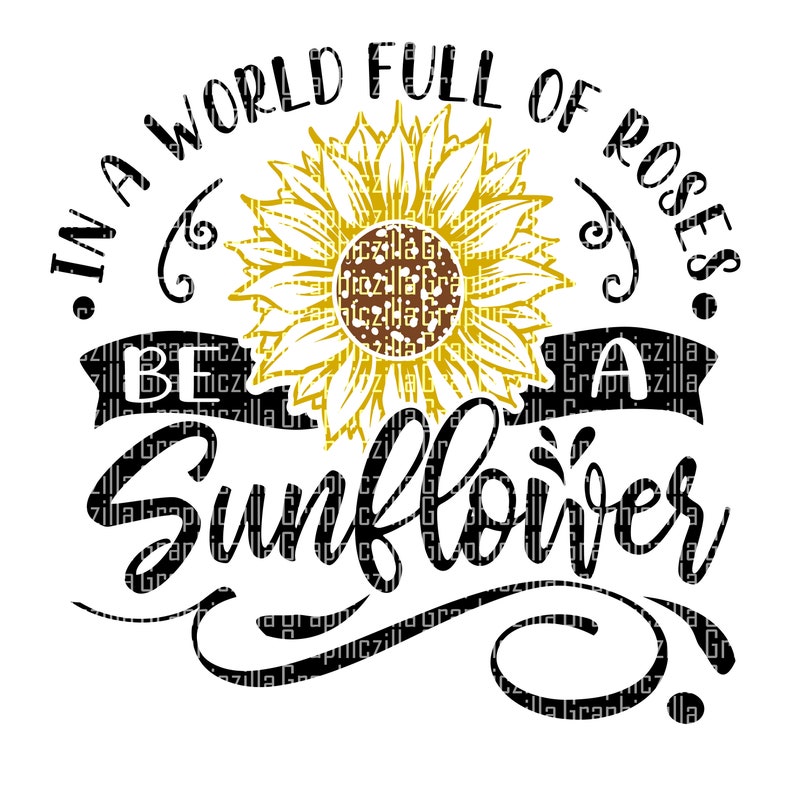 Download In A World Full Of Roses Be A Sunflower SVG PNG Instant | Etsy