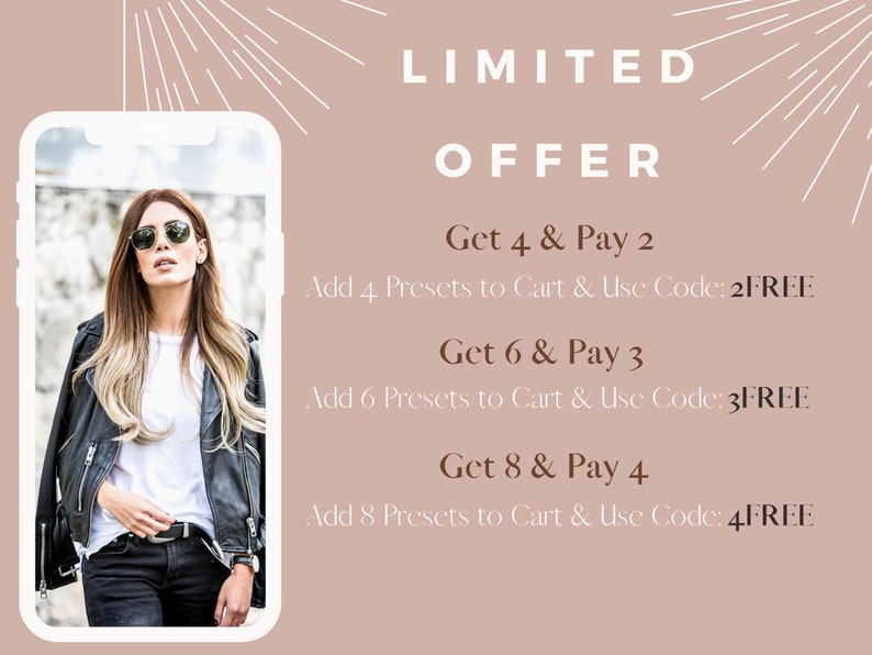 May include: A limited time offer for photo presets. Get 4 presets for the price of 2, 6 for the price of 3, or 8 for the price of 4. Use the codes 2FREE, 3FREE, or 4FREE at checkout.