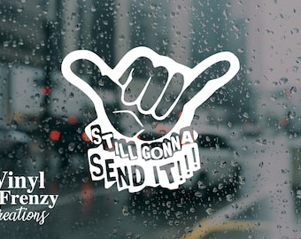 Still Gonna Send It Vinyl Decal | Car, Laptop, Tumbler