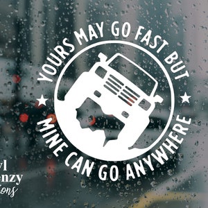 Yours may go fast but mine can go anywhere funny car decal | laptop sticker off roading vehicle sticker bestseller