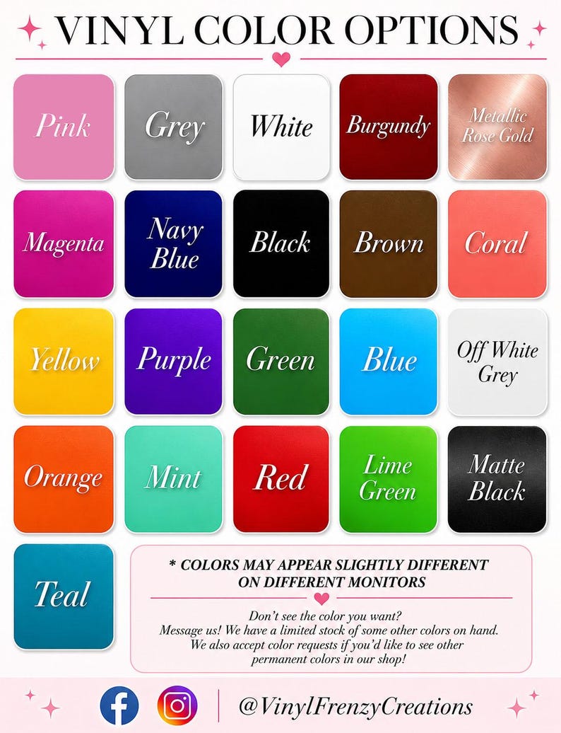 May include: A color chart titled VINYL COLOR OPTIONS displaying twenty-one square swatches in various shades including pink, grey, white, burgundy, metallic rose gold, magenta, navy blue, black, brown, coral, yellow, purple, green, blue, off white grey, orange, mint, red, lime green, matte black, and teal.