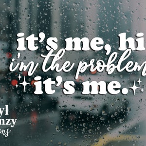 Its me, hi, im the problem its me, popular song quote vinyl decal for vehicle