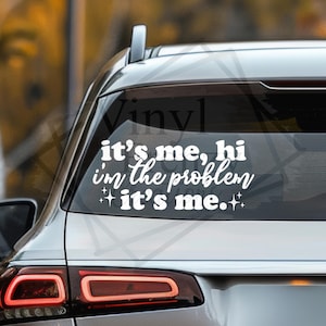 Its me, hi, im the problem its me, popular song quote vinyl decal for vehicle
