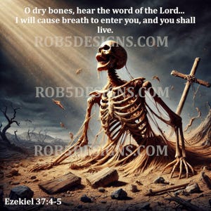 May include: Digital artwork depicting a skeletal figure emerging from the ground, with a cross in the background. The image includes text from Ezekiel 37:4-5 and the website ROB5DESIGNS.COM. The color palette is primarily brown and gray.