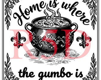 Home is Where the Gumbo Is, Louisiana Cooking (svg png pdf jpg)