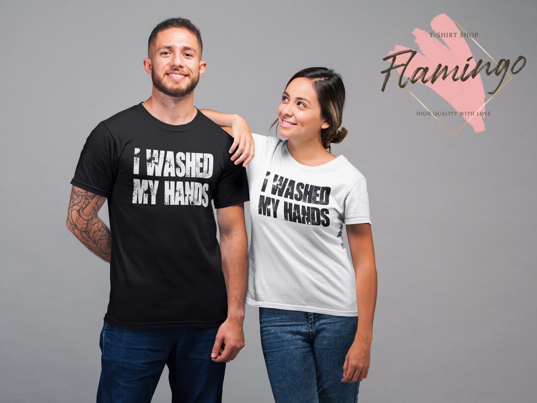 I Washed My Hands Shirt Wash Your Hands Tshirt Quarantine - Etsy