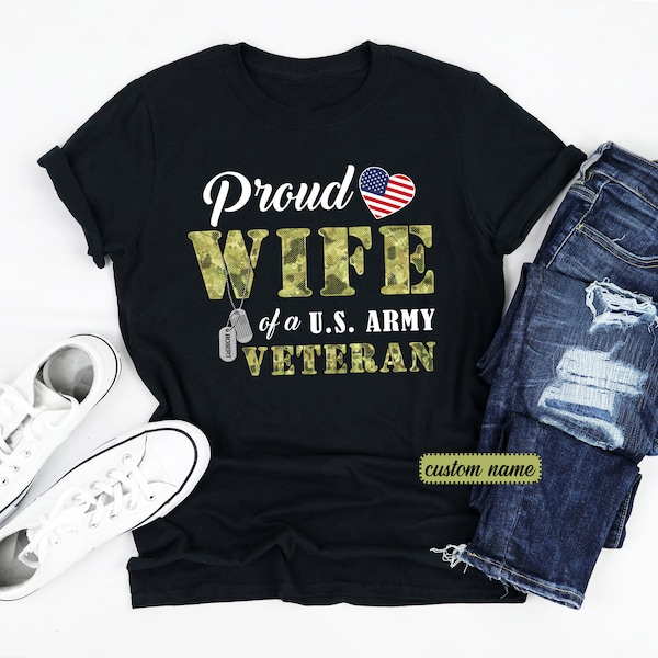 Proud Wife Of A US Army Veteran Shirt, Custom Veteran Wife Shirt, Gift For Wife, Proud Veteran Shirt, Proud Veteran Wife