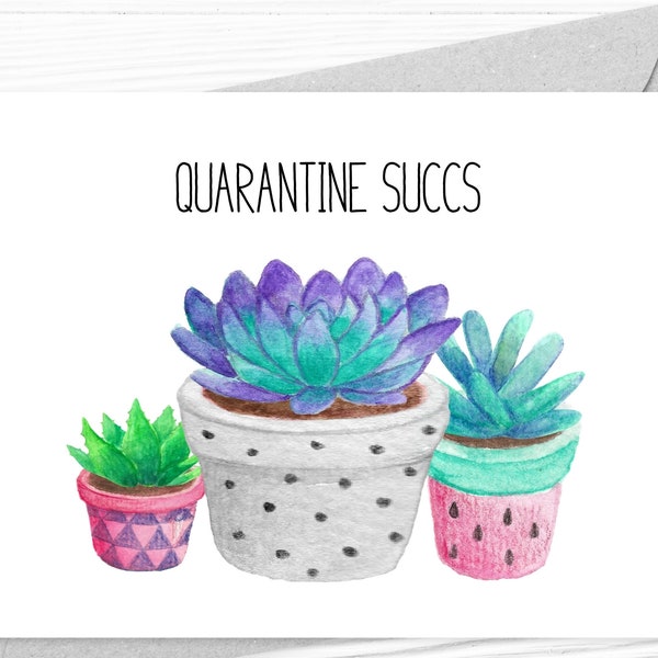 Quarantine Succs 7x5, 5x7 Downloadable Card, Instant Download, Succulents, Greeting Card