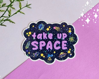 Take Up Space Sticker | Holographic Sticker, Space Sticker, Waterbottle Sticker, Affirmation Sticker