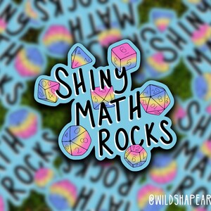 May include: A blue sticker with the text "Shiny Math Rocks" in black. The sticker features five colourful dice with numbers on each side. The dice are in a rainbow colour scheme.