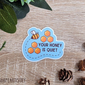 Your Honey Is Quiet Sticker | Eursulon Sticker, Worlds Beyond Number, Water Bottle Sticker, Laptop Sticker