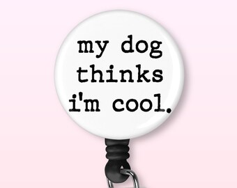 My Dog Thinks I'm Cool | Retractable Badge Reel | Funny