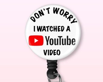 Funny Badge Reel | Don't Worry I Watched A Video | Retractable Badge Reel