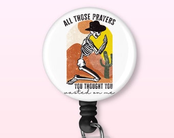 All Those Prayers You Thought You Wasted On Me | Funny | Retractable Badge Reel