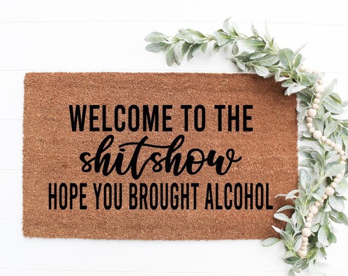 Welcome to the Shit Show Hope You Brought Alcohol Doormat Welcome Mat ...