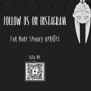 May include: Black and white illustration of a bat hanging upside down with the text "FOLLOW US ON INSTAGRAM FOR MORE SPOOKY UPDATES" and a QR code with the text "SCAN ME".