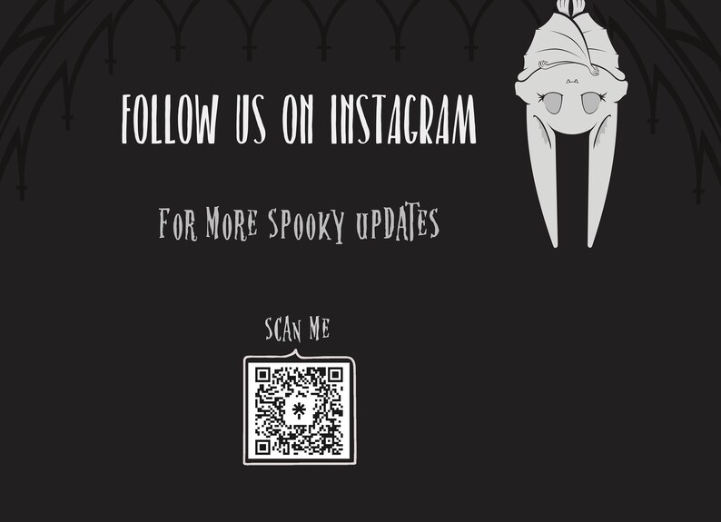 May include: Black and white illustration of a bat hanging upside down with the text "FOLLOW US ON INSTAGRAM FOR MORE SPOOKY UPDATES" and a QR code with the text "SCAN ME" below.