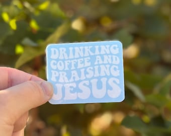 Tomando café y alabando a Jesús - Pegatina resistente al agua - Pegatina cristiana - Pegatina para amantes del café - Pegatina para botella de agua