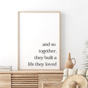 Romantischer Spruch, und so zusammen haben sie ein Leben gebaut, das sie geliebt haben, Paar Zitat Drucke, Schlafzimmer Wandkunst