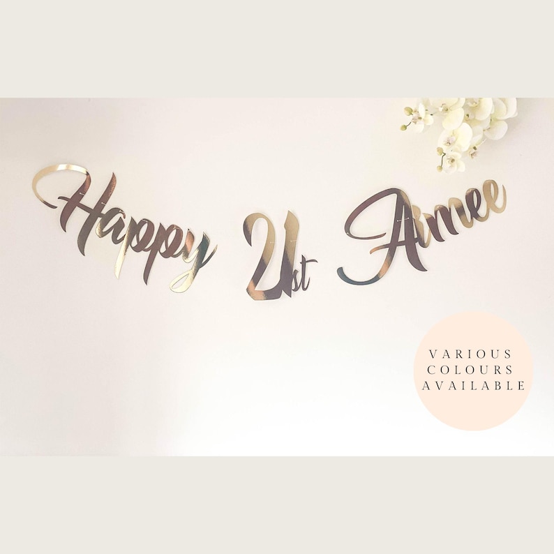 May include: Gold mirror acrylic Happy 21st  Anne banner.  Various colors available.