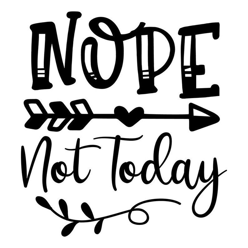 Download Nope Not Today Funny SVG Funny Shirt Svg for Cricut Mom ...