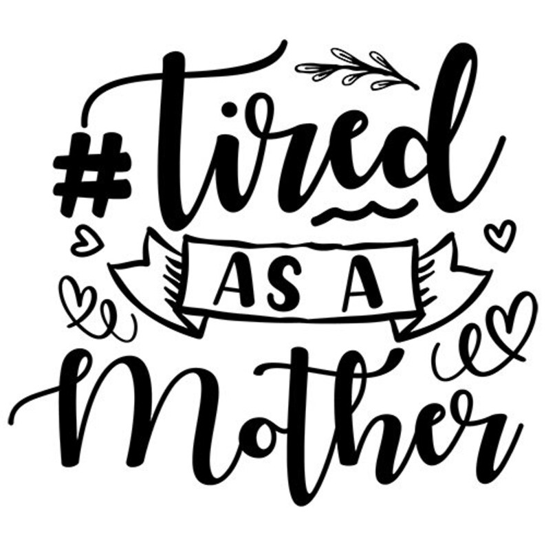 Free Free 74 Tired As Mother Svg SVG PNG EPS DXF File