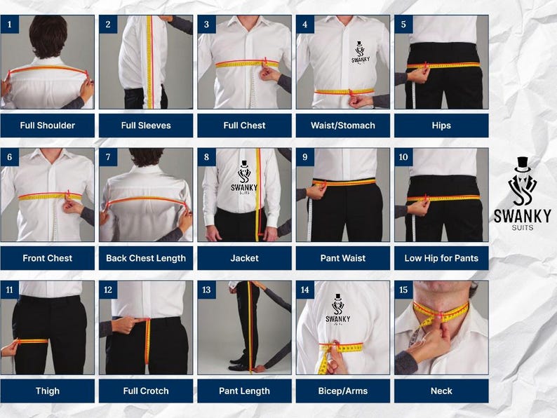 May include: A guide to measuring for a suit, featuring 15 steps. The image shows how to measure full shoulder, full sleeves, full chest, waist/stomach, hips, front chest, back chest length, jacket, pant waist, low hip for pants, thigh, full crotch, pant length, bicep/arms, and neck.