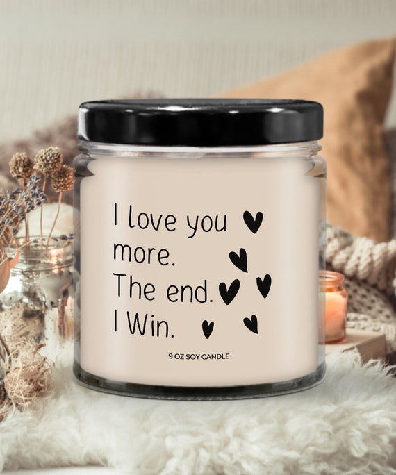 Valentine's Day i love you more the end i win soy blend wax candle gift