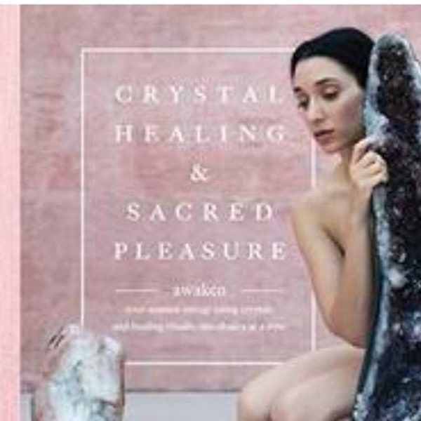 New Book: Crystal Healing And Sacred Pleasure - Awaken Your Sensual Energy Using Crystals And Healing Rituals, One Chakra At A