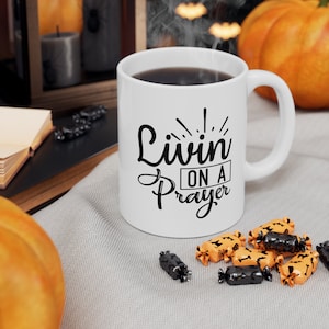 Living on a Prayer Mug - Cute Coffee Mug - Mug For Friend - Gift for Her - Gift For Friend Mug - Prayer Ceramic Mug 11oz