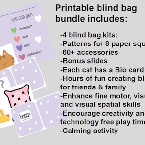 May include: Printable blind bag kit for creating paper squishies. The kit includes 4 blind bags, patterns for 8 paper squishies, 60+ accessories, bonus slides, and a bio card for each cat. The kit is designed to enhance fine motor, visual motor, and visual spatial skills, encourage creativity, and provide technology-free play time. It is also a calming activity.