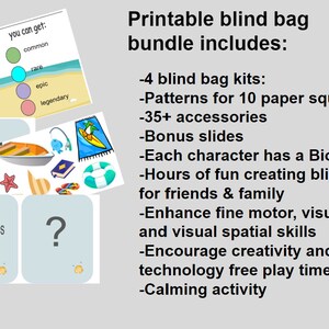 May include: Printable blind bag kit for creating sensory play activities. The kit includes 4 blind bags, patterns for 10 paper squishies, 35+ accessories, bonus slides, and a Bio card for each character. The kit is designed to enhance fine motor, visual motor, and visual spatial skills, encourage creativity, and provide calming activity.