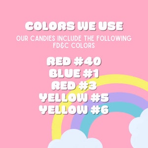 May include: A pink background with white text listing the colours used in the product. The text reads "COLORS WE USE" and "OUR CANDIES INCLUDE THE FOLLOWING FD&C COLORS." The colours listed are Red #40, Blue #1, Red #3, Yellow #5, and Yellow #6. A rainbow and clouds are in the corner.